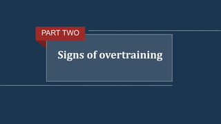 Signs of overtraining
PART TWO
 