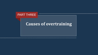 Causes of overtraining
PART THREE
 