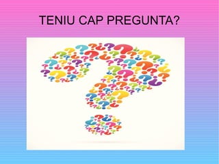 TENIU CAP PREGUNTA?
 