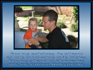 Por tus palabras de aliento  en mis momentos más tristes.  Por tus silencios elocuentes  que me calman dulcemente.  