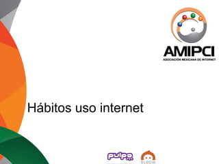 Hábitos uso internet
 