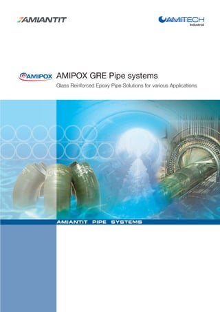 AMIPOX GRE Pipe systems
Glass Reinforced Epoxy Pipe Solutions for various Applications
 
