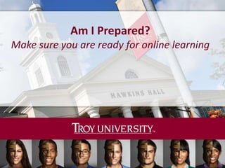 Am I Prepared?
Make sure you are ready for online learning
 