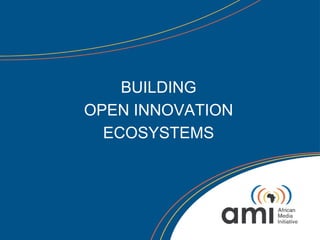 BUILDING
OPEN INNOVATION
  ECOSYSTEMS
 