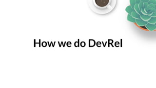 How we do DevRel