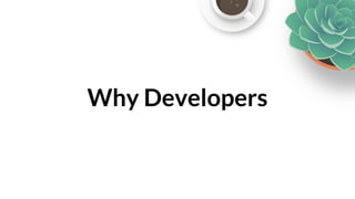 Why Developers