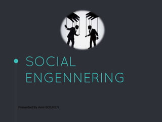 SOCIAL
ENGENNERING
Presented By Amir BOUKER
 