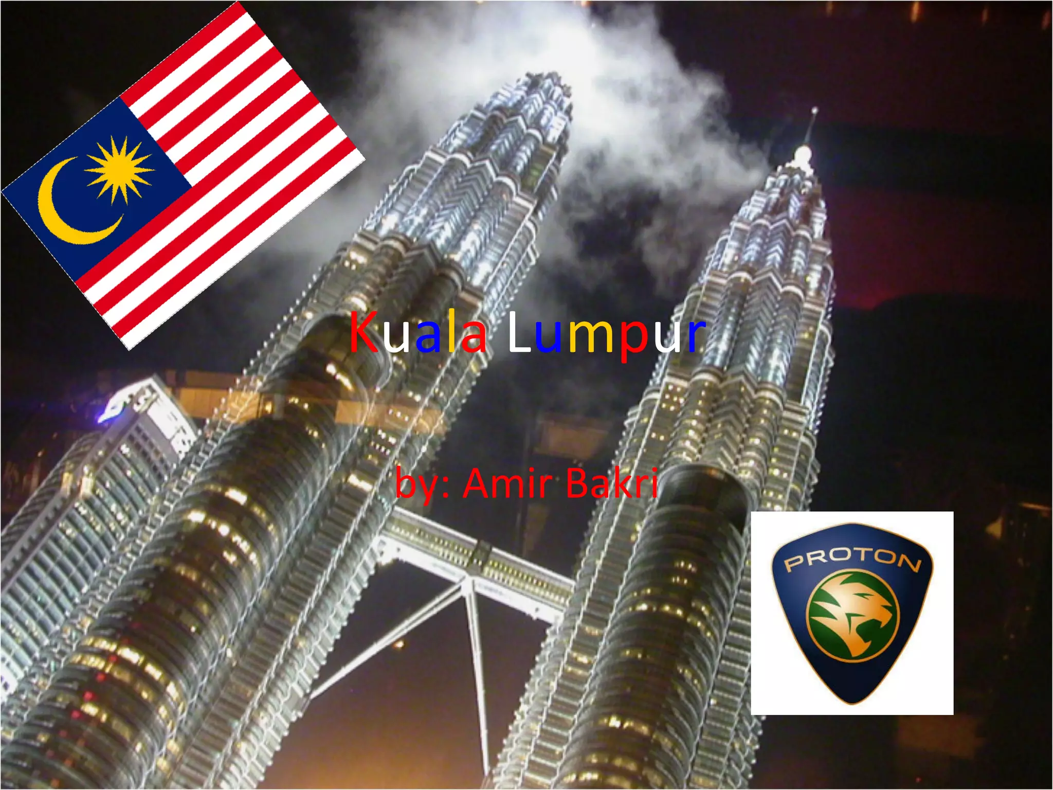 K u a l a L u m p u r by: Amir Bakri