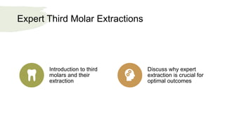 Expert Third Molar Extractions
Introduction to third
molars and their
extraction
Discuss why expert
extraction is crucial for
optimal outcomes
 