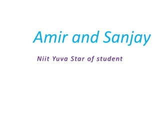 Amir and Sanjay
Niit Yuva Star of student
 