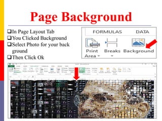 Page Background
In Page Layout Tab
You Clicked Background
Select Photo for your back
ground
Then Click Ok
39
 