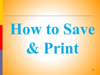 How to Save
& Print
49
 