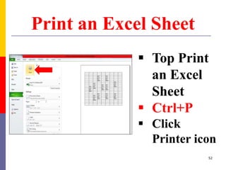 Print an Excel Sheet
 Top Print
an Excel
Sheet
 Ctrl+P
 Click
Printer icon
52
 