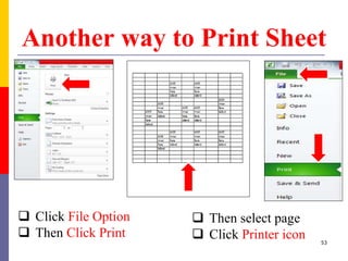 Another way to Print Sheet
 Click File Option
 Then Click Print
 Then select page
 Click Printer icon 53
 