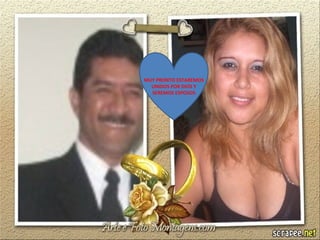 MUY PRONTO ESTAREMOS
UNIDOS POR DIOS Y
SEREMOS ESPOSOS

 