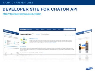 3. CHATON API FEATURES


DEVELOPER SITE FOR CHATON API
http://developer.samsung.com/chaton
 