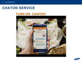 4. SUMMARY


CHATON SERVICE
             TURN ON CHATON!
 