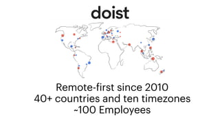 Remote-
f
irst since 2010
40+ countries and ten timezones
~100 Employees
 