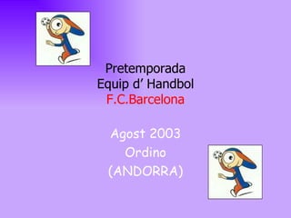 Pretemporada Equip d’ Handbol F.C.Barcelona Agost 2003 Ordino (ANDORRA) 