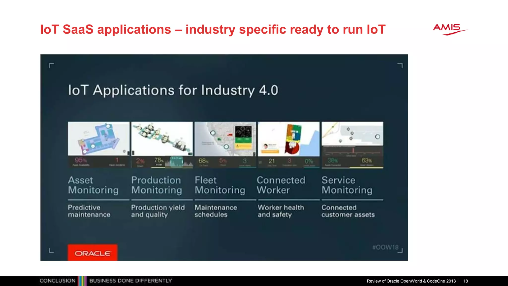 IoT SaaS applications – industry specific ready to run IoT
Review of Oracle OpenWorld & CodeOne 2018 18
 