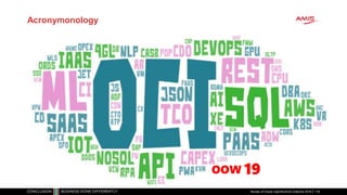 Acronymonology
Review of Oracle OpenWorld & CodeOne 2018 118
OOW 19
 
