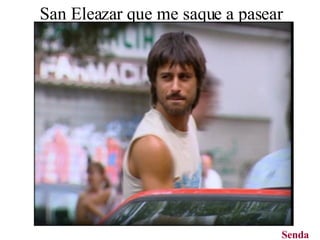 San Eleazar que me saque a pasear  Senda 