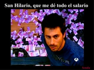 San Hilario, que me dé todo el salario   Senda 