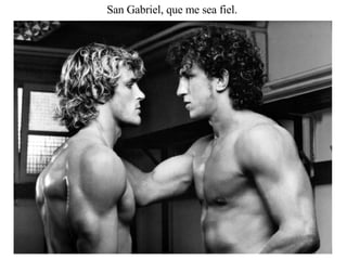 San Gabriel, que me sea fiel.  