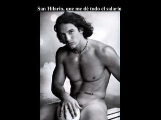 San Hilario, que me dé todo el salario  