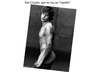 San Crispín, que no sea un "rapidín"  