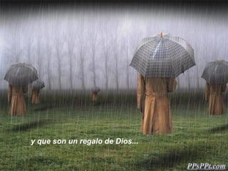 y que son un regalo de Dios...


                                 PPsPPt.com
 