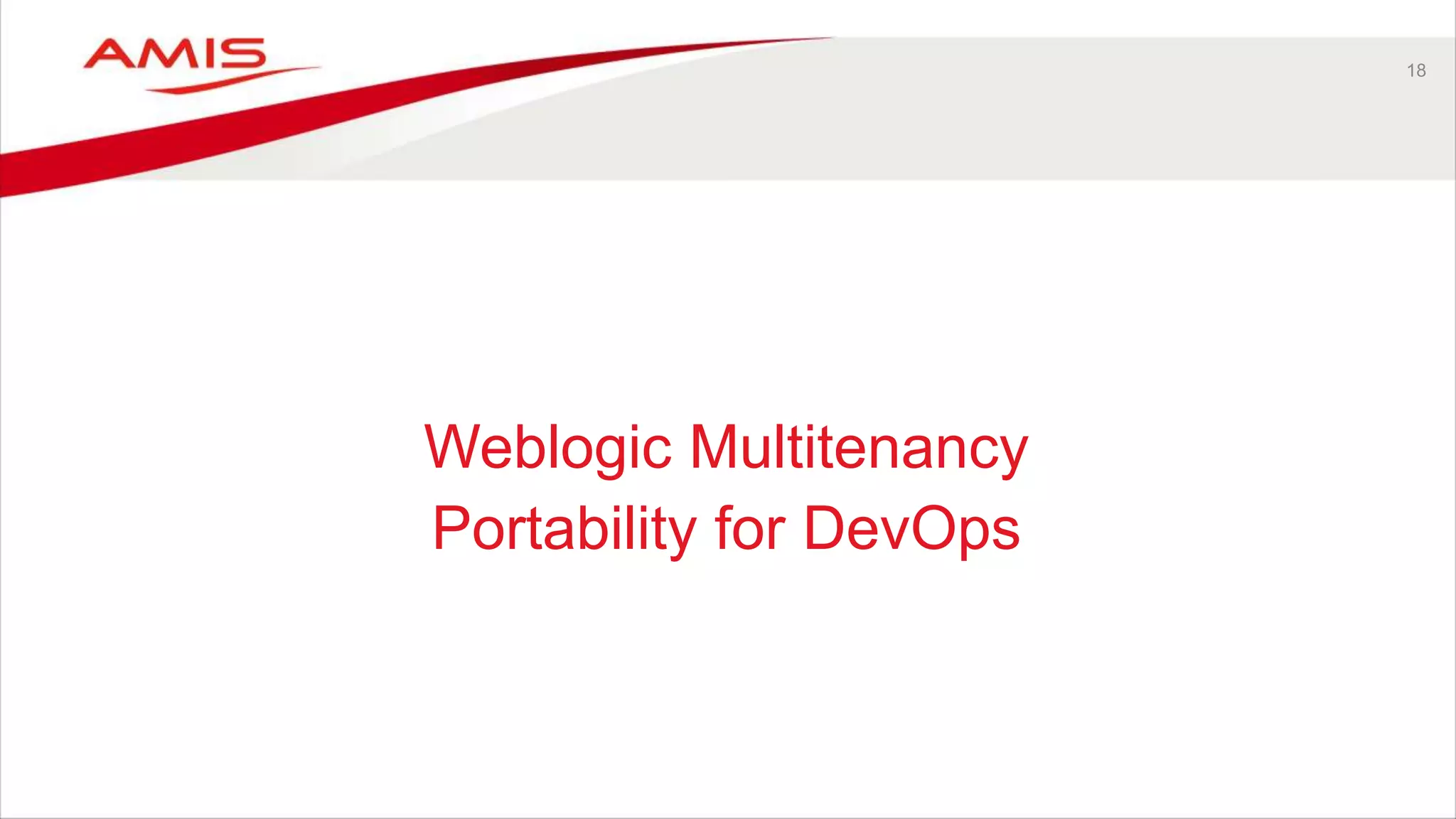 18
Weblogic Multitenancy
Portability for DevOps
 