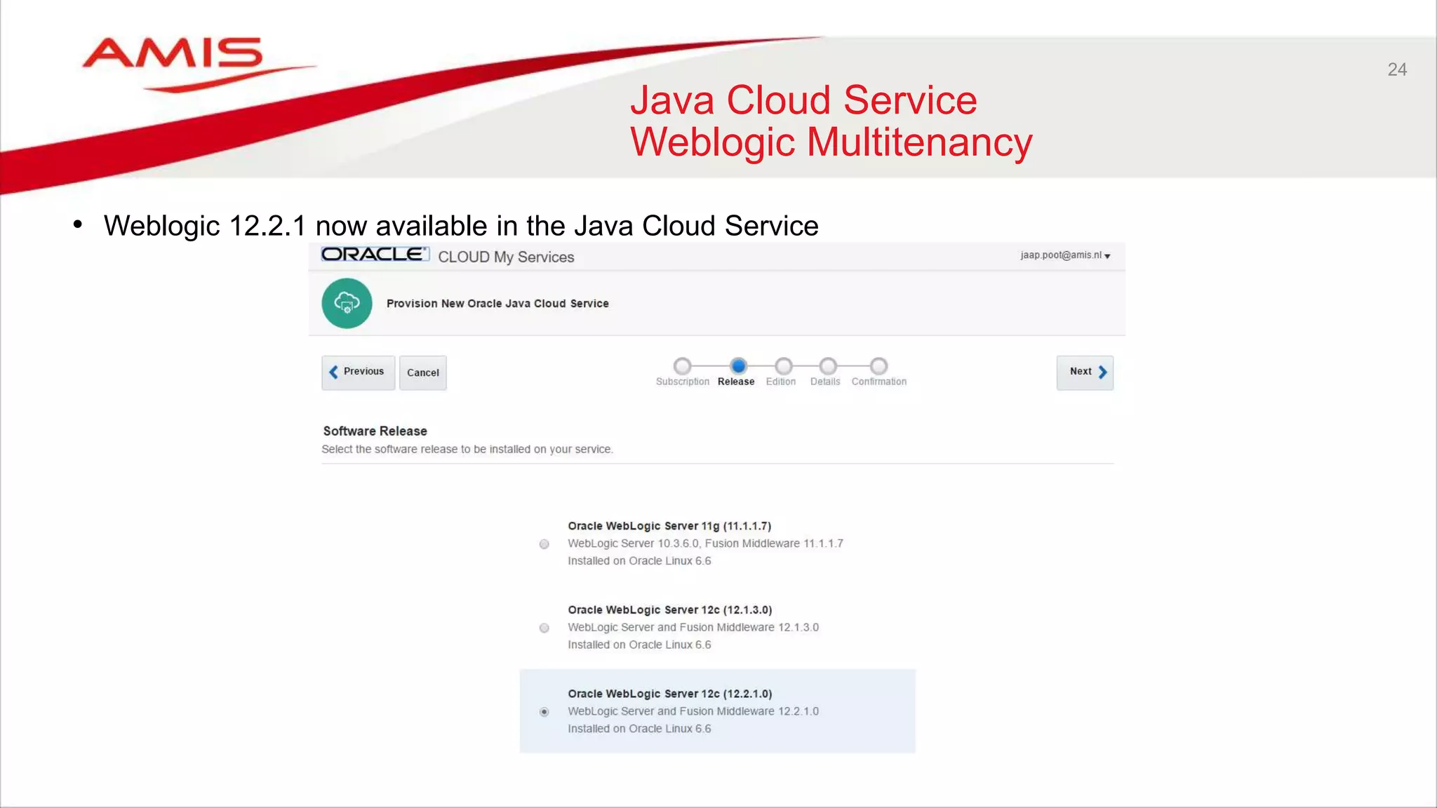 24
Java Cloud Service
Weblogic Multitenancy
• Weblogic 12.2.1 now available in the Java Cloud Service
 