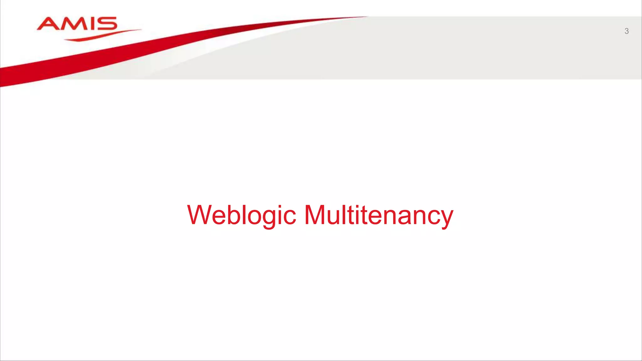 3
Weblogic Multitenancy
 