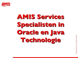 AMIS Services Specialisten in Oracle en Java Technologie 