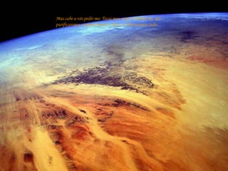 Mas cabe a vós pedir-mo. Tocai meu canto. Chamai-me, nós purificaremos conjuntamente a Terra  e libertaremos tudo. 