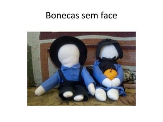 Bonecas sem face
 