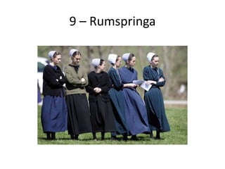 9 – Rumspringa
 