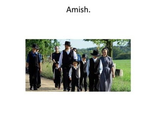 Amish.
 