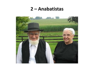 2 – Anabatistas
 