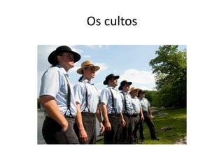 Os cultos
 