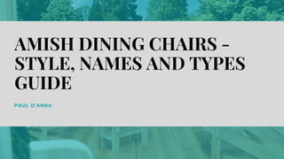 PAUL D'ANNA
AMISH DINING CHAIRS -
STYLE, NAMES AND TYPES
GUIDE
 