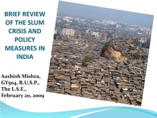 BRIEF REVIEW OF THE SLUM CRISIS AND POLICY MEASURES IN INDIA ,[object Object]