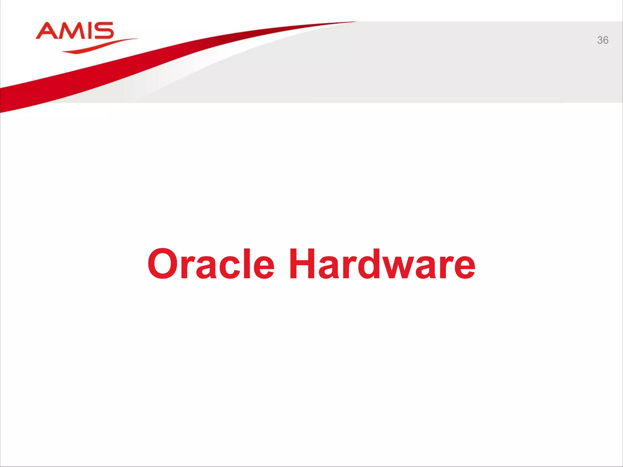 36
Oracle Hardware
 
