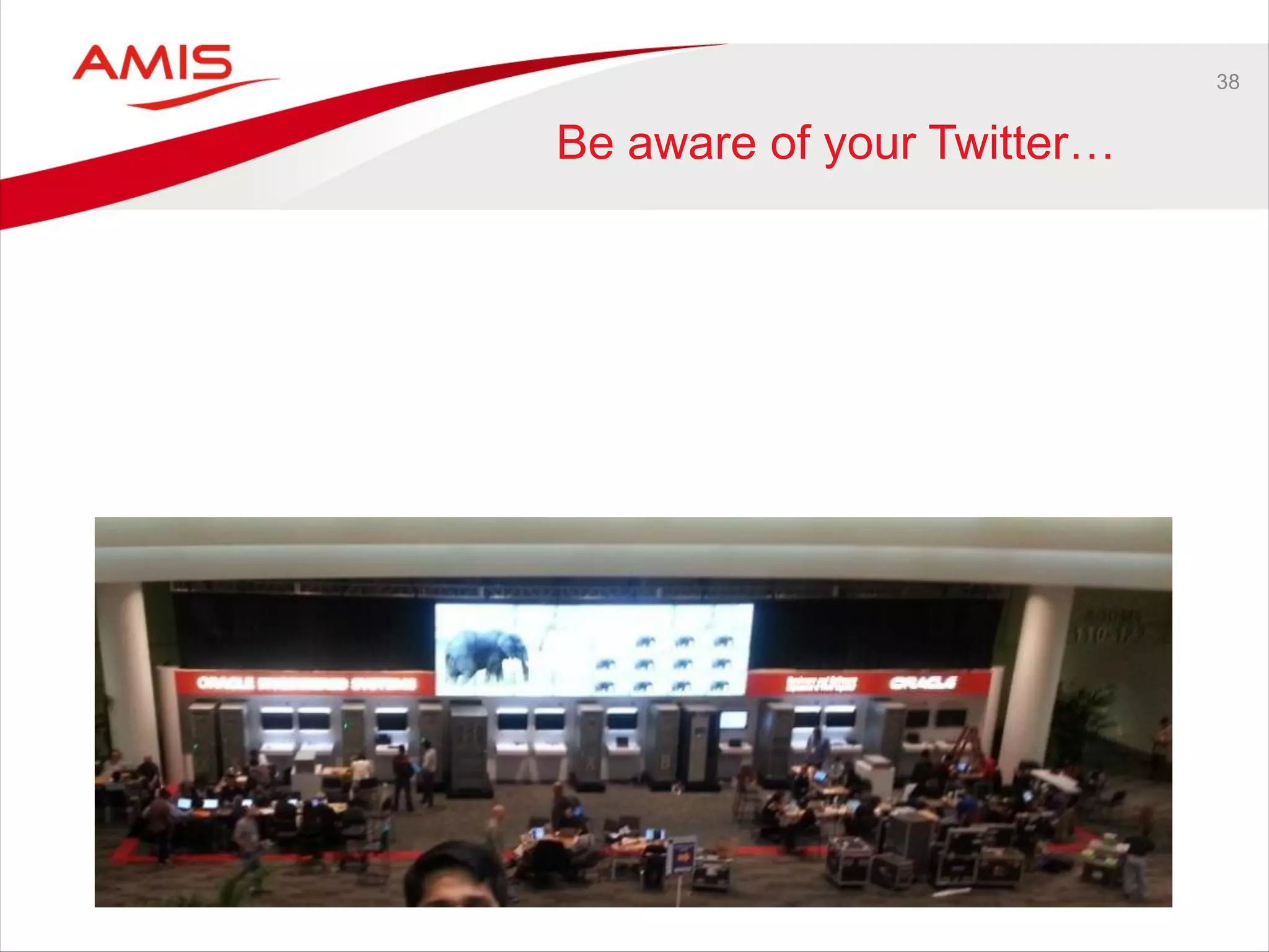 38
Be aware of your Twitter…
 