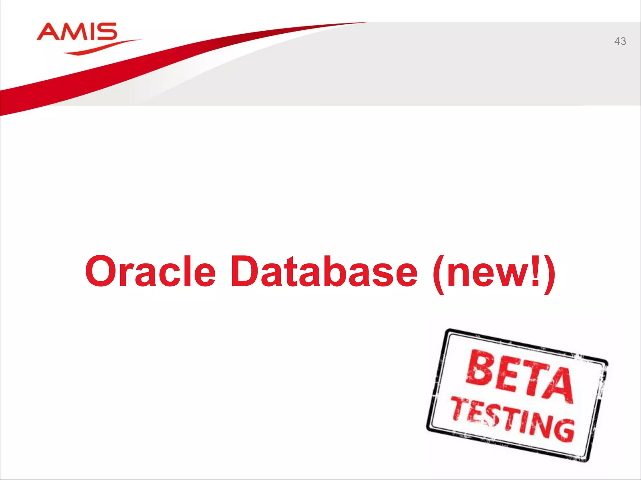 43
Oracle Database (new!)
 