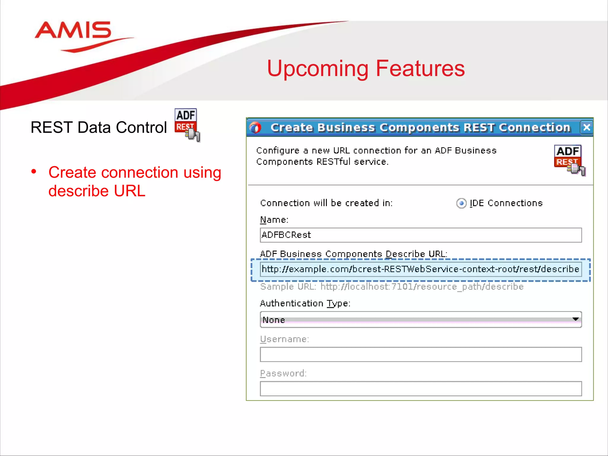 Upcoming Features
REST Data Control
• Create connection using
describe URL
 