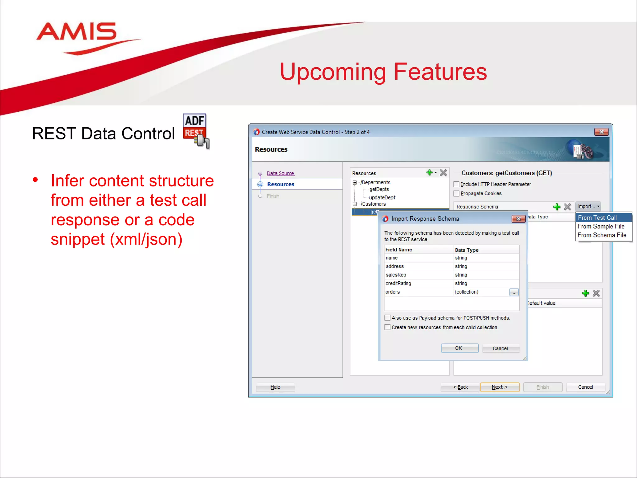 Upcoming Features
REST Data Control
• Infer content structure
from either a test call
response or a code
snippet (xml/json)
 