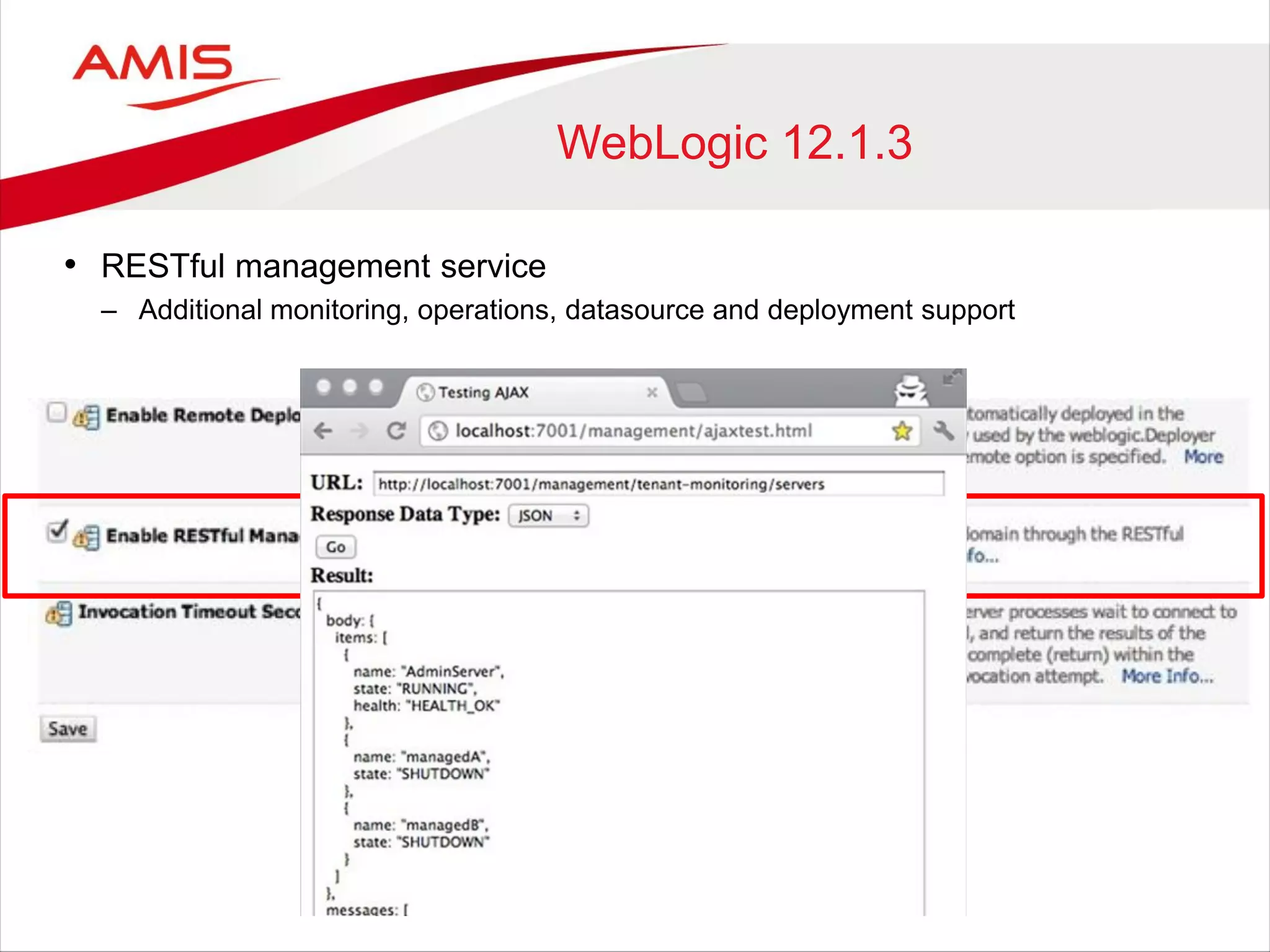 WebLogic 12.1.3
• RESTful management service
– Additional monitoring, operations, datasource and deployment support
 