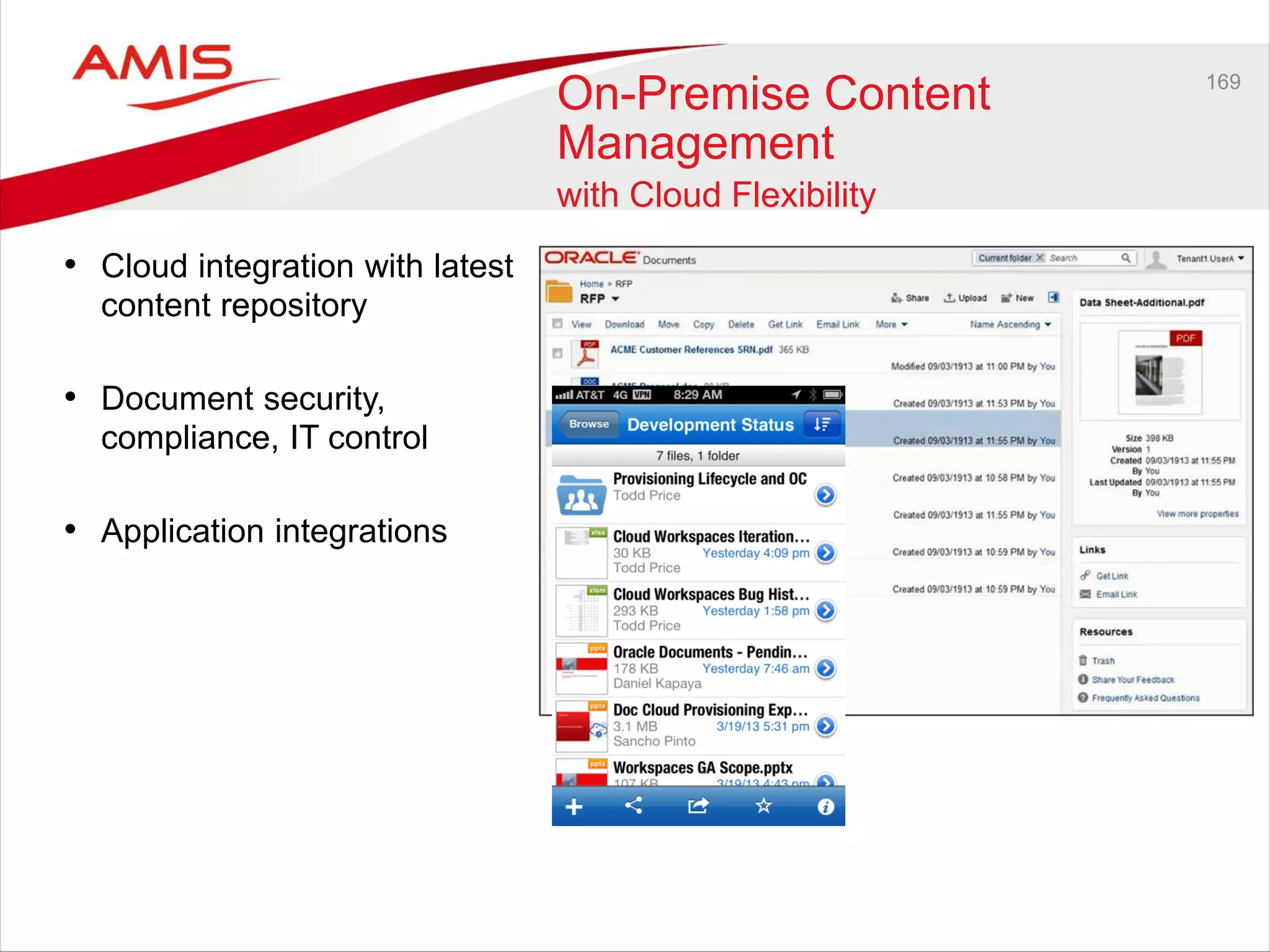 169
On-Premise Content
Management
with Cloud Flexibility
• Cloud integration with latest
content repository
• Document security,
compliance, IT control
• Application integrations
 